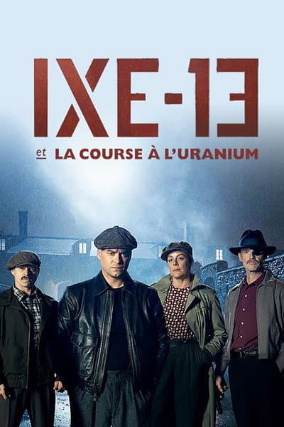 Affiche de IXE-13 et la course à l'uranium - Saison 1